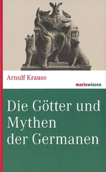 Arnulf Krause / Die Götter und Mythen der Germanen