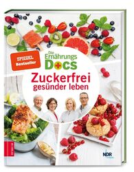 Die Ernährungs-Docs - Zuckerfrei gesünder leben | Matthias Riedl (u. a.) | Buch