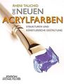 Die neuen Acrylfarben: Strukturen und künstlerische... | Buch | Zustand sehr gut