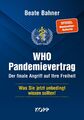 WHO-Pandemievertrag: Der finale Angriff auf Ihre Freiheit Beate Bahner Buch