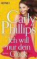 Ich will nur dein Glück von Carly Phillips