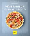 Vegetarisch kochen mit 5 Zutaten ~ Martina Kittler ~  9783833878756