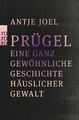 Prügel | Eine ganz gewöhnliche Geschichte häuslicher Gewalt | Antje Joel | Tasch