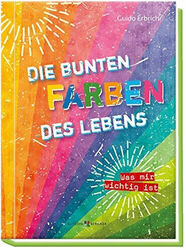 Die bunten Farben des Lebens: Was mir wichtig ist Erbrich, Guido Buch