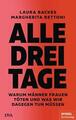 Alle drei Tage: Warum Männer Frauen töten und was wir dagegen tun müssen