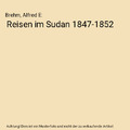 Reisen im Sudan 1847-1852, Brehm, Alfred E