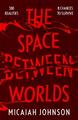 Johnson  Micaiah. The Space Between Worlds. Taschenbuch