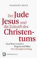 Der Jude Jesus und die Zukunft des Christentums ~ Norbert Re ... 9783786731801