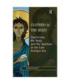 Clothed in the Body: Asceticism, the Body and the Spiritual in the Late Antique 