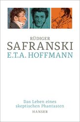 E.T.A. Hoffmann | Rüdiger Safranski | Das Leben eines skeptischen Phantasten