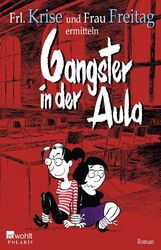 Gangster in der Aula (Frl. Krise und Frau Freitag ermitteln, Band 3) Frl. K