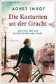 Agnes Imhof / Die Kastanien an der Gracht – Miep Gies und das Tagebuch der Anne