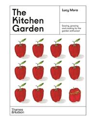 The Kitchen Garden | Sowing, growing and cooking for the garden enthusiast | Luc