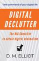 Digital Declutter The BIG Checklist To Obtain Digital Minimalism D. M. Elliot