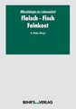 Mikrobiologie der Lebensmittel; Teil: Fleisch, Fisch, Feinkost. Weber, Herbert (