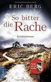 So bitter die Rache: Kriminalroman von Berg, Eric | Buch | Zustand sehr gut