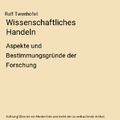 Wissenschaftliches Handeln: Aspekte und Bestimmungsgründe der Forschung, Ralf T