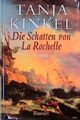 Die Schatten von La Rochelle Roman Kinkel, Tanja: