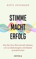 Stimme. Macht. Erfolg.: Wie Sie Ihre Stimmkraft stärken, um zu überzeugen und be