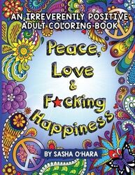 Peace, Love & F*cking Happiness: An I..., O'Hara, Sasha