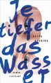 Je tiefer das Wasser | Roman | Katya Apekina | Taschenbuch | 396 S. | Deutsch | 