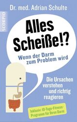 Alles Scheiße!? Wenn der Darm zum Problem wird von Adrian Schulte (2016,...