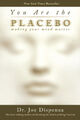 You Are the Placebo: Making Your Mind Matter by Dr. Joe Dispenza