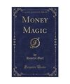 Money Magic (Classic Reprint), Hamlin Garl