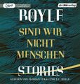 Sind wir nicht Menschen [Hörbuch/mp3-CD] Erzählungen Boyle, T.C., Anette Grube u