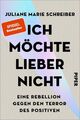 Ich möchte lieber nicht: Eine Rebellion gegen den Terror des Positiven | Eine Be