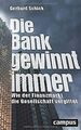 Die Bank gewinnt immer: Wie der Finanzmarkt die Gesellsc... | Buch | Zustand gut