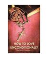 How to Love Unconditionally, Rosaland Caselberry