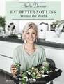 EAT BETTER NOT LESS - Around the World Rezepte inspiriert von Aromen, Farben ...