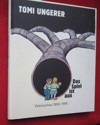 Tomi Ungerer - Das Spiel ist aus. Werkschau 1956-1995. Konzeption von Friedrich 