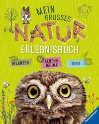 Mein großes Natur-Erlebnisbuch | Angelika Lenz | Tiere, Pflanzen, Lebensräume