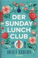 Der Sunday Lunch Club : Roman. Juliet Ashton ; aus dem Englischen von Silke Jell