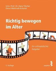 Richtig bewegen im Alter Ein orthopädischer Ratgeber Hans Tilscher (u. a.) Buch