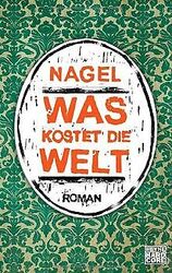 Was kostet die Welt: Roman von Nagel | Buch | Zustand gutGeld sparen & nachhaltig shoppen!