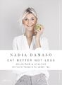 Nadia Damaso EAT BETTER NOT LESS - delicious & healthy