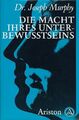 Die Macht Ihres Unterbewusstseins: Das große Buch innerer und äußerer Entfaltung