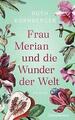 Frau Merian und die Wunder der Welt von Ruth Kornberger (2021, Gebundene...