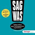 Sag was! Radikal höflich gegen Rechtspopulismus argumentieren. Gelesen von Alice