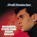 Drafi Deutscher - Marmor, Stein und Eisen bricht