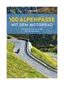 100 Alpenpässe mit dem Motorrad von Heinz E. Studt