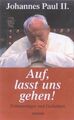 Auf, lasst uns gehen!: Erinnerungen und Gedanken Johannes Paul, II., Pablo II Ju