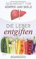 Gesundheit für Körper und Seele: Die Leber entgiften von... | Buch | Zustand gut