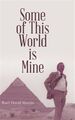 Some Of This World Is Mine by Ruel David Martin, Martin, Like New Used, Free ...