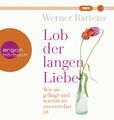 Werner Bartens Lob der langen Liebe: Wie sie gelingt und warum sie unersetz (CD)