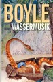 Wassermusik | Tom Coraghessan Boyle | Buch | Mit Lesebändchen | 571 S. | Deutsch