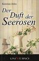 Der Duft der Seerosen : Roman. John Kirsten John, Kirsten (Verfasser):